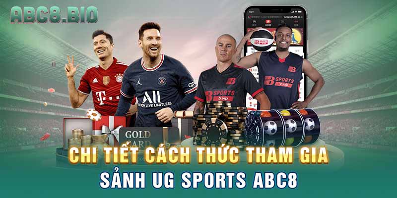 Chi tiết cách thức tham gia sảnh UG Sports ABC8