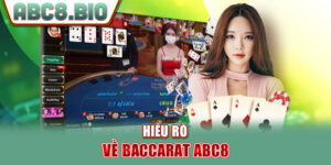 Hiểu rõ về Baccarat ABC8
