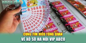 Tìm hiểu tổng quan về Xổ số Hà Nội Vip ABC8