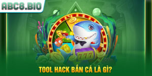 Tool hack bắn cá là gì?