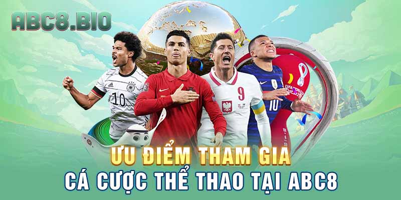 Ưu điểm tham gia cá cược thể thao tại ABC8