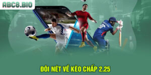 Đôi nét về kèo chấp 2.25