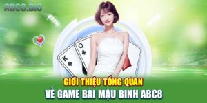 Giới thiệu tổng quan về game bài mậu binh ABC8