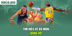 Tìm hiểu về bộ môn bóng rổ