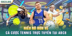 Hiểu rõ hơn về cá cược tennis trực tuyến tại ABC8