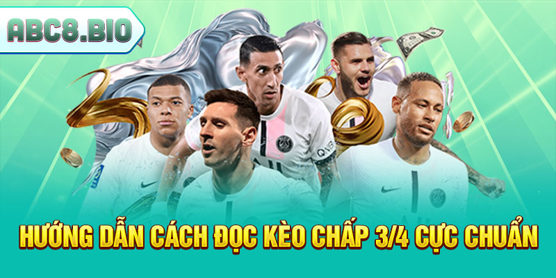Hướng dẫn cách đọc kèo chấp 3/4 cực chuẩn