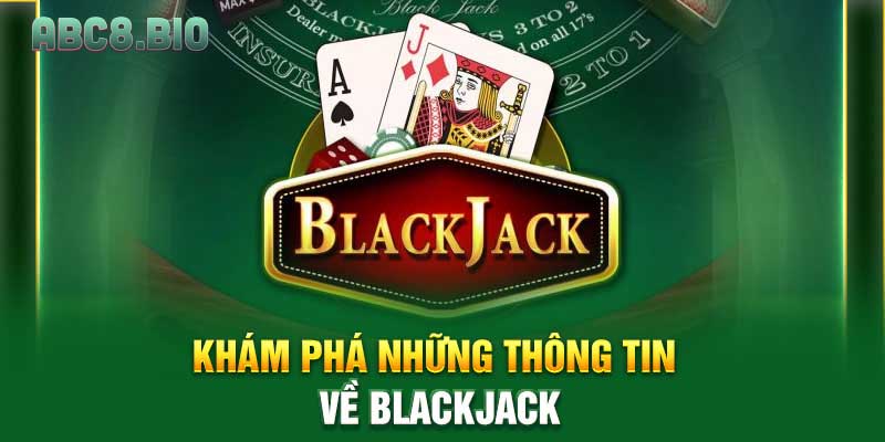 Khám phá những thông tin về Blackjack