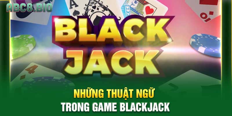 Những thuật ngữ trong trong game Blackjack