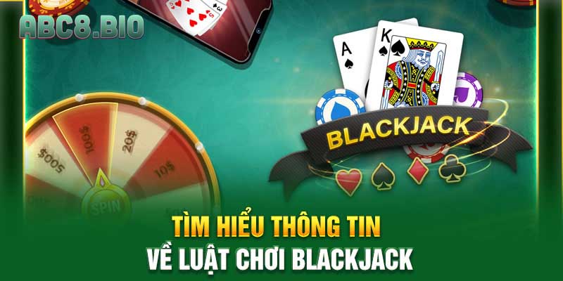 Tìm hiểu thông tin về luật chơi Blackjack
